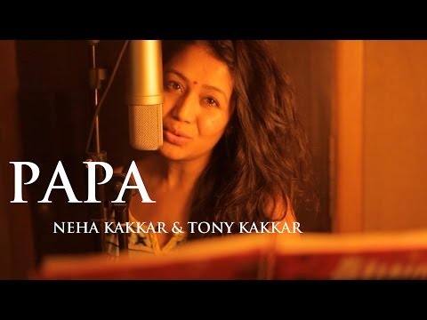Papa - Father's Day Special Song By Neha Kakkar & Tony Kakkar
