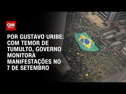Com temor de tumulto, governo monitora manifestações no 7 de Setembro | BASTIDORES CNN