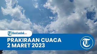 Prakiraan Cuaca BMKG Besok 2 Maret 2023 Wilayah NTB: Diprediksi Berawan hingga Hujan Lebat