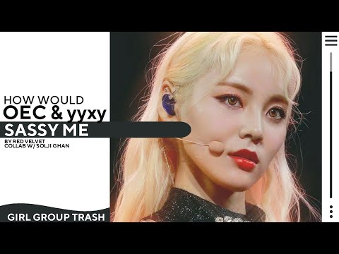 How would LOONA OEC & yyxy sing  ｢SASSY ME｣ by RED VELVET[COLLAB W/ SOLJI GHAN]