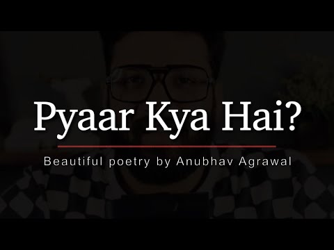 “Pyaar” Kya Hota Hai? || What is Love? - Beautiful Poetry by Anubhav Agrawal