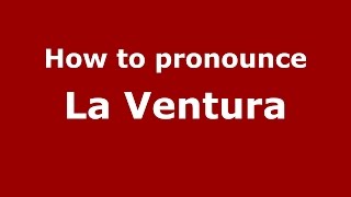 How to pronounce La Ventura