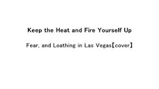 Keep the Heat and Fire Yourself Up/Fear, and Loathing in Las Vegas 【Instrumental cover】