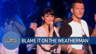 B*Witched - Blame It On The Weatherman (The Big Reunion - 2013)