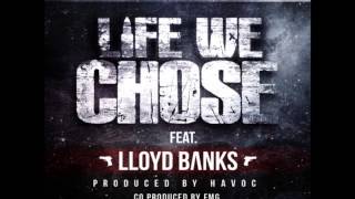 Havoc Ft Lloyd Banks - Life We Chose