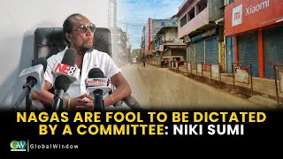 NAGAS ARE FOOL TO BE DICTATED BY A COMMITTEE: NIKI SUMI