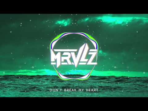 MRVLZ - Don't Break My Heart