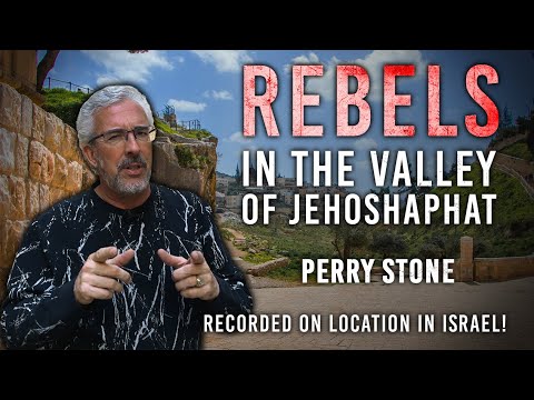 Rebels in the Valley of Jehoshaphat | Perry Stone