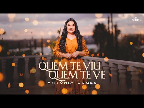 Antônia Gomes - Quem Te Viu, Quem Te Vê | Clipe Oficial