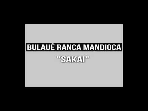 BULAUÊ RANCA MANDIOCA SAKAI Audio 2020