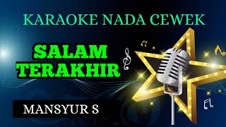 Download lagu SALAM TERAKHIR - MANSYUR S ( KARAOKE NADA CEWEK ) mp3