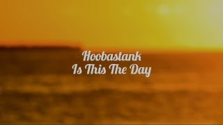 Hoobastank - Is This The Day Lyric