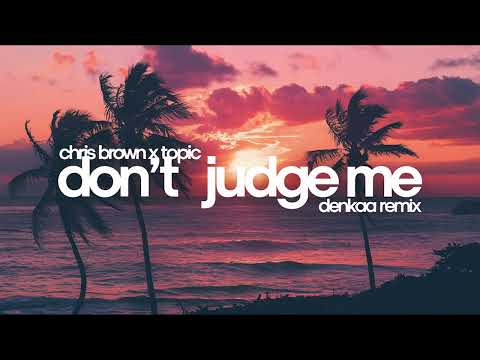 Chris Brown x Topic - Don't Judge Me | Denkaa Remix