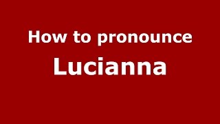 How to pronounce Lucianna
