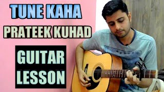 Tune Kaha | Guitar Lesson | Prateek Kuhad (with tabs)