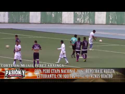 COPA PERÚ ETAPA NACIONAL 2016 - REPECHAJE VUELTA: ESTUDIANTIL CNI IQUITOS (1) vs. (1) VENUS HUACHO