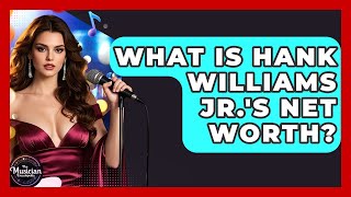 What Is Hank Williams Jr.'s Net Worth - The Musician Encyclopedia
