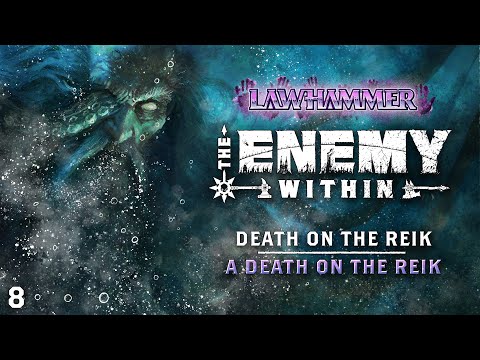 S1E8 | A Death on the Reik | Death on the Reik 1 | LAWhammer: The Enemy Within 15 | WFRP Warhammer