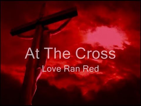 At The Cross Love Ran Red video