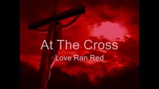 At The Cross Love Ran Red Lyrics  (Chris Tomlin)