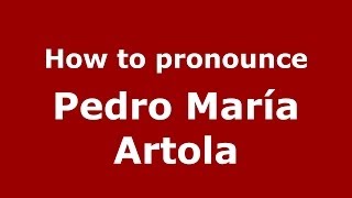 How to pronounce Pedro María Artola