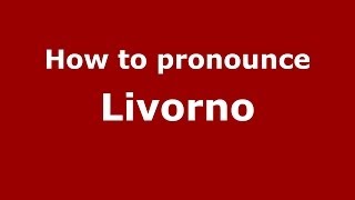 How to pronounce Livorno