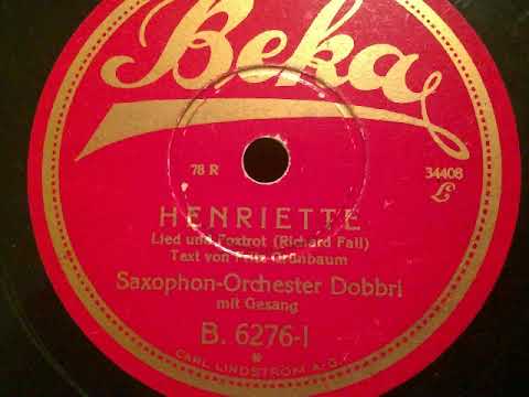 Saxophon-Orchester Dobbri, Harry Steier, Henriette, Foxtrot, Berlin, 1927