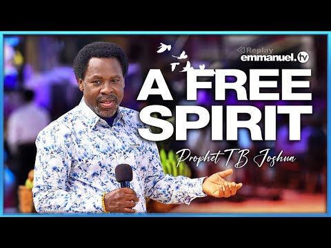 A FREE SPIRIT - Prophet TB Joshua SERMON