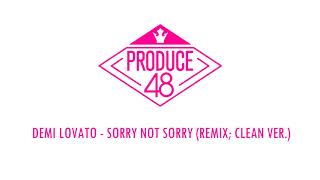 [PRODUCE 48] Demi Lovato - Sorry Not Sorry Remix Clean ver. Demo