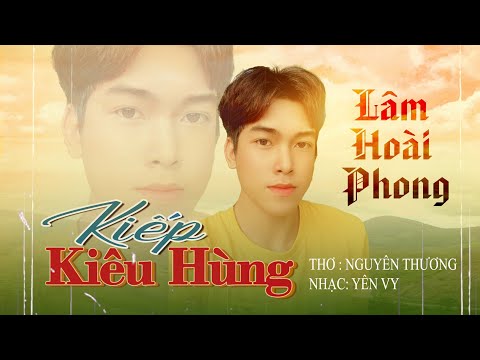 Kiếp kiêu hùng - Lâm Hoài Phong