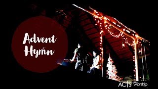 Advent Hymn - Acts Worship