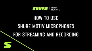 Shure Webinar - How to Use Shure MOTIV Microphones for Streaming and Recording