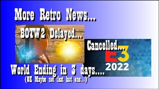 BOTW Delayed! E3 Cancelled!! Is this the end??? (Nope, just more Retro Gaming News)