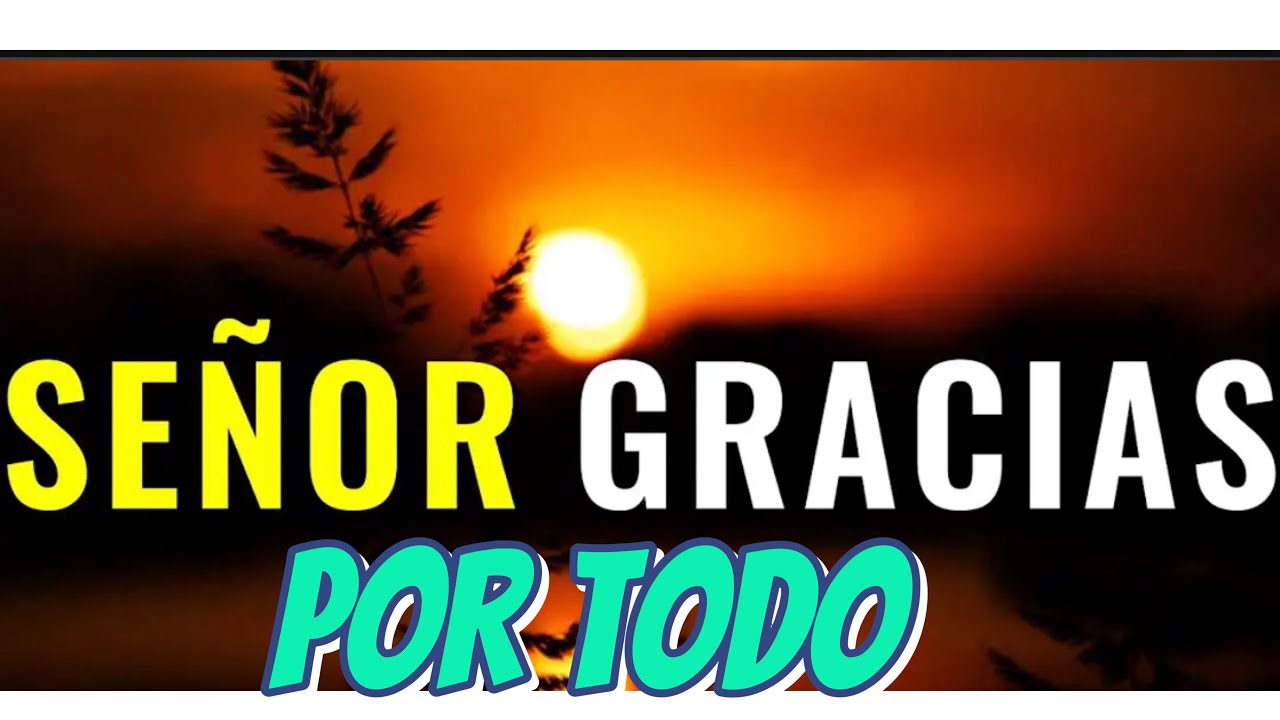 SEÑOR GRACIAS POR TODO #reflexion #God#Dios#frases #amoraDios