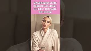 Kim Kardashian's Paris robber blames her for heist #shorts