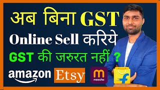 Breaking News: Selling Online Without GST on on Ecommerce Marketplaces Amazon, Flipkart, Meesho Etsy