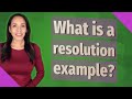 What is a resolution example?