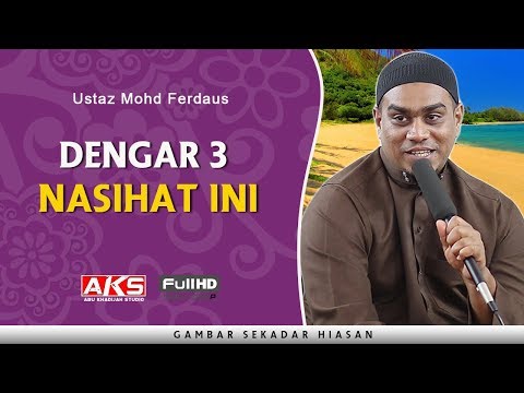 Dengar 3 Nasihat Ini, InshaAllah Selamat | Ustaz Mohd Ferdaus