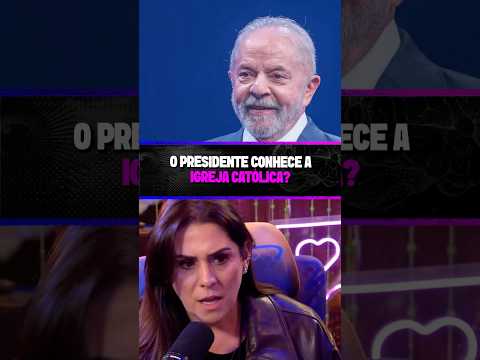 O PRESIDENTE CONHECE A IGREJA CATÓLICA?