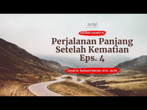 Perjalanan Panjang Setelah Kematian Eps. 4 - Ust. dr. Raehanul Bahraen, M.Sc., Sp.PK.