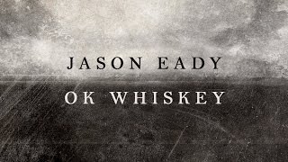 Video thumbnail of "Jason Eady: OK Whiskey (LYRIC VIDEO)"