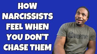 When you don't CHASE AFTER a narcissist