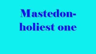 mastedon-holiest one