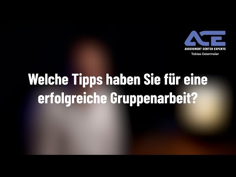 Welche Tipps haben Sie für eine erfolgreiche Gruppenarbeit ein einem Assessment Center?