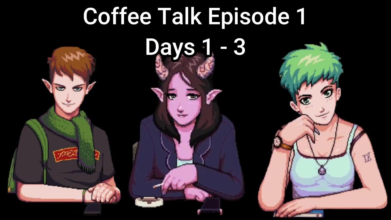 Coffee Talk Episode 1 Days 1 - 3 (No Commentary)