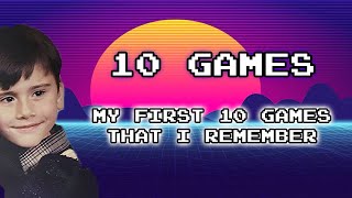 My First 10 Games That I Remember Playing!