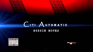 Citi Automatic - Bussin Moves (Audio)(Explicit)