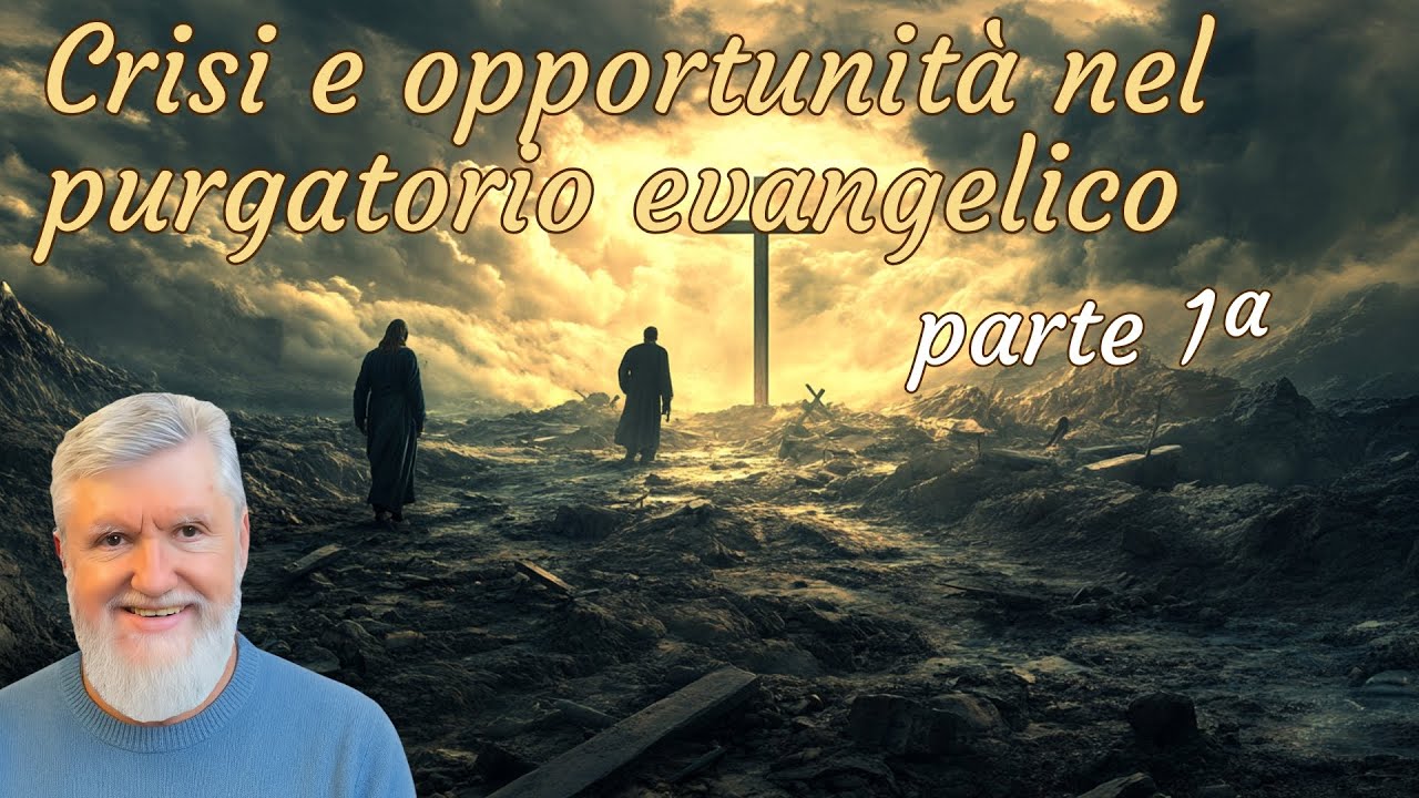 Crisi e opportunità nel purgatorio evangelico - parte 1ª - Mauro Adragna