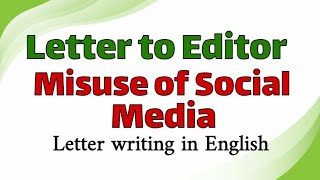 Write a Letter to  the Editor on Misuse of Social Media | Letter writing to Editor class 10/11/12