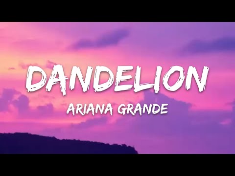 Ariana Grande &ndash; dandelion (Lyrics)